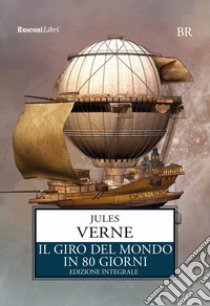 Il giro del mondo in 80 giorni. Ediz. integrale libro di Verne Jules