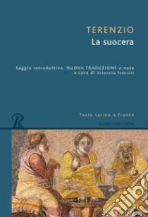 La suocera. Testo latino a fronte libro di Terenzio P. Afro; Tedeschi A. (cur.)