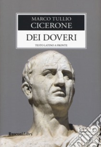 Dei doveri. Testo latino a fronte libro di Cicerone Marco Tullio