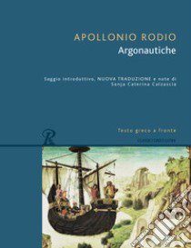 Argonautiche. Testo greco a fronte. Ediz. bilingue libro di Apollonio Rodio