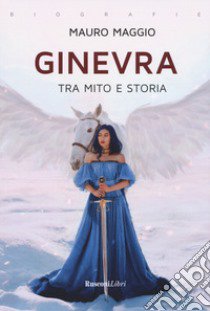 Ginevra. Tra mito e storia libro di Maggio Mauro