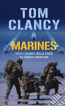 Marines. Tutti i segreti delle forze da sbarco americane libro di Clancy Tom