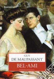 Bel-Ami. Ediz. integrale libro di Maupassant Guy de