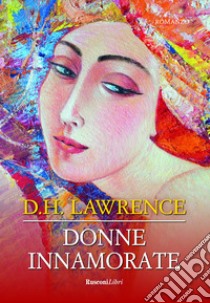 Donne innamorate. Ediz. integrale libro di Lawrence D. H.