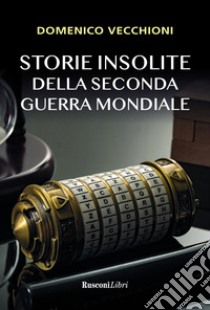 Storie insolite della seconda guerra mondiale libro di Vecchioni Domenico