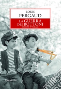 La guerra dei bottoni. Ediz. integrale libro di Pergaud Louis