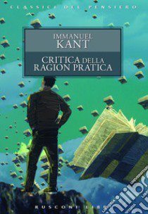 Critica della ragion pratica libro di Kant Immanuel