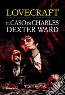 Il caso di Charles Dexter Ward libro di Lovecraft Howard P.