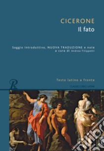 Il fato. Testo latino a fronte libro di Cicerone Marco Tullio