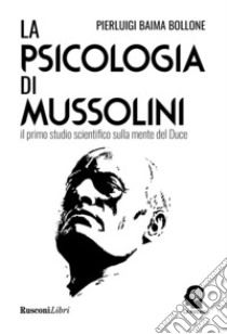 La psicologia di Mussolini libro di Baima Bollone Pierluigi