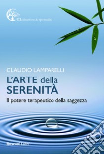 L'arte della serenità libro di Lamparelli Claudio