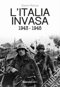 L'Italia invasa 1943-1945 libro di Rocca Gianni