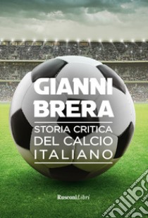 Storia critica del calcio italiano libro di Brera Gianni