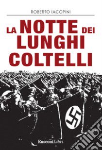 La notte dei lunghi coltelli libro di Iacopini Roberto