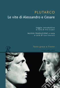 Le vite di Alessandro e Cesare. Testo greco a fronte libro di Plutarco; Giancarli L. (cur.)