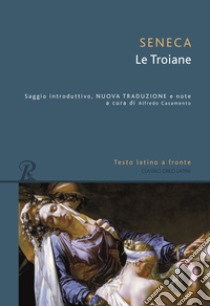 Le troiane. Testo latino a fronte libro di Seneca Lucio Anneo