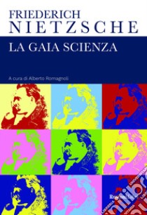 La gaia scienza libro di Nietzsche Friedrich; Romagnoli A. (cur.)