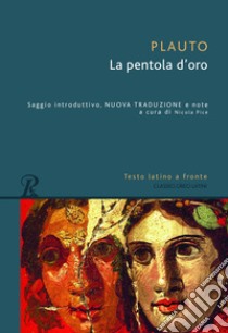 La pentola d'oro. Testo latino a fronte libro di Plauto T. Maccio; Pice N. (cur.)