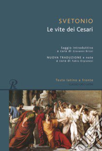 Le vite dei Cesari. Testo latino a fronte libro di Svetonio C. Tranquillo; Brizzi G. (cur.)