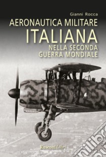 Aeronautica militare italiana nella seconda guerra mondiale libro di Rocca Gianni