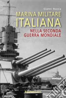 Marina militare italiana nella seconda guerra mondiale libro di Rocca Gianni