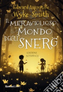 Il meraviglioso mondo degli Snerg. Ediz. integrale libro di Wyke-Smith Edward Augustine