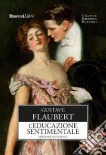 L'educazione sentimentale. Ediz. integrale libro di Flaubert Gustave