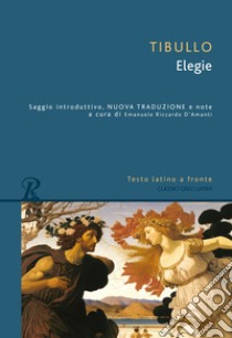 Le elegie. Testo latino a fronte libro di Tibullo Albio; D'Amanti E. R. (cur.)