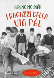 I ragazzi della via Pal. Ediz. integrale libro di Molnár Ferenc