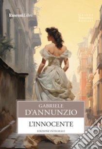 L'innocente. Ediz. integrale libro di D'Annunzio Gabriele