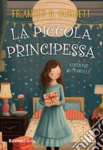 La piccola principessa. Ediz. integrale libro di Burnett Frances H.