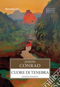 Cuore di Tenebra. Ediz. integrale libro di Conrad Joseph; Fiorini S. (cur.)