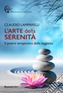 L'arte della serenità libro di Lamparelli Claudio