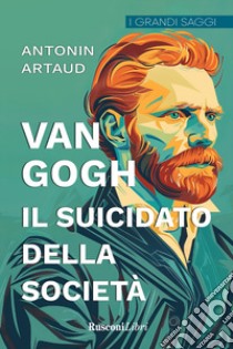 Van Gogh. Il suicidato della società libro di Artaud Antonin