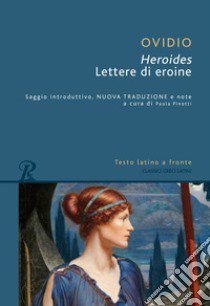 Heroides o lettere di eroine. Testo latino a fronte. Ediz. bilingue libro di Ovidio P. Nasone