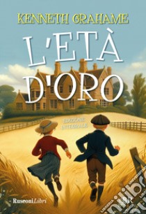 L'età d'oro. Ediz. integrale libro di Grahame Kenneth