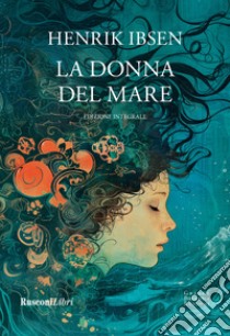 La donna del mare. Ediz. integrale libro di Ibsen Henrik