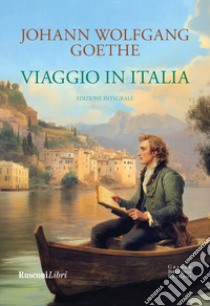 Viaggio in Italia. Ediz. integrale libro di Goethe Johann Wolfgang