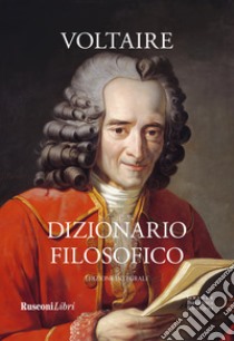 Dizionario filosofico. Ediz. integrale libro di Voltaire