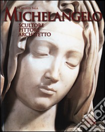 Michelangelo. Scultore, pittore, architetto libro di Sala Charles