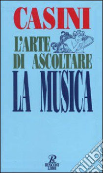 L'arte di ascoltare la musica libro di CASINI CLAUDIO