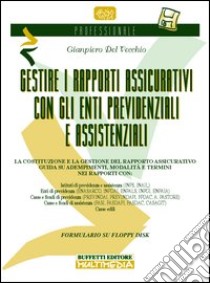 Gestire i rapporti assicurativi con gli enti previdenziali e assistenziali (INPS, INAIL, Inpdai, ENPALS, Inpgi, Enasarco, Previndai, Fpdac, Fondo M. Negri...) libro di Del Vecchio Gianpiero