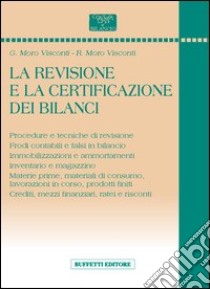 Revisione e certificazione di bilancio libro di Moro Visconti Giorgio - Moro Visconti Roberto