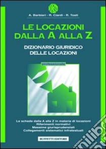 Le locazioni dalla A alla Z libro di Barbieri A. - Ciardi Roberto - Tosti R.