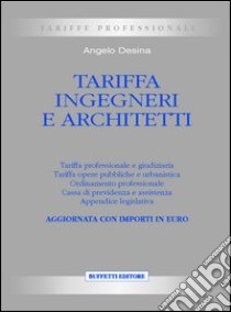 Tariffa ingegneri e architetti libro di Desina A.