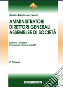 Amministratori, direttori generali di società, assemblee di società libro di Moro Visconti Giorgio - Moro Visconti Roberto