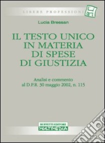 Testo unico spese giustizia libro di Bressan L.