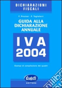 Guida alla dichiarazione annuale IVA 2004 libro di Preziosi Francesco - Tagliaferri Francesco