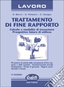 Trattamento di fine rapporto. Calcolo e modalità di tassazione. Prospettive future di utilizzo libro di Marini Giuseppe - Palladini Giovanni - Valsiglio Cristian