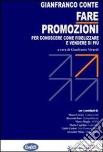 Fare promozioni. Per conoscere come fidelizzare e vendere di più libro di Conte Gianfranco